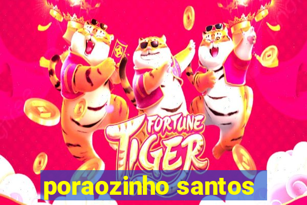 poraozinho santos